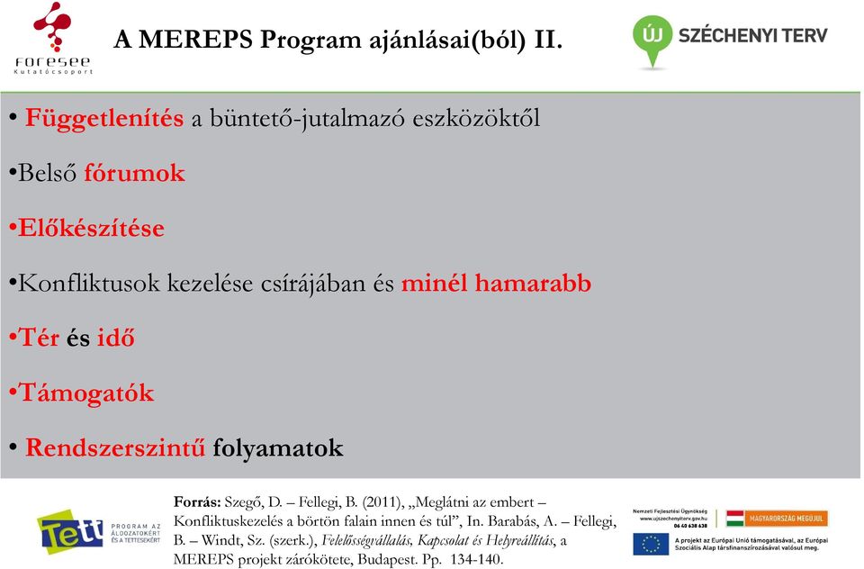 hamarabb Tér és idő Támogatók Rendszerszintű folyamatok Forrás: Szegő, D. Fellegi, B.