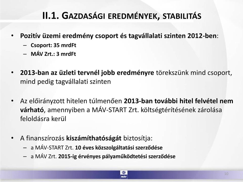 túlmenően 2013-ban további hitel felvétel nem várható, amennyiben a MÁV-START Zrt.