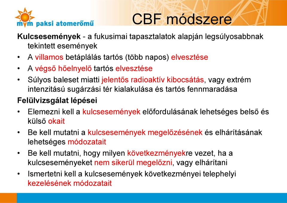 Elemezni kell a kulcsesemények előfordulásának lehetséges belső és külső okait Be kell mutatni a kulcsesemények megelőzésének és elhárításának lehetséges módozatait Be kell