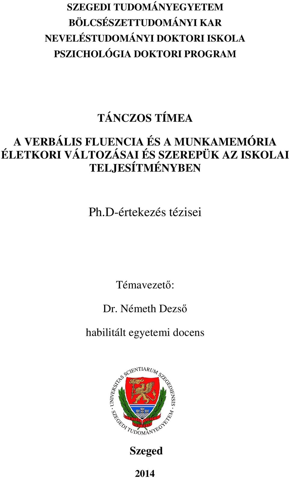 MUNKAMEMÓRIA ÉLETKORI VÁLTOZÁSAI ÉS SZEREPÜK AZ ISKOLAI TELJESÍTMÉNYBEN Ph.