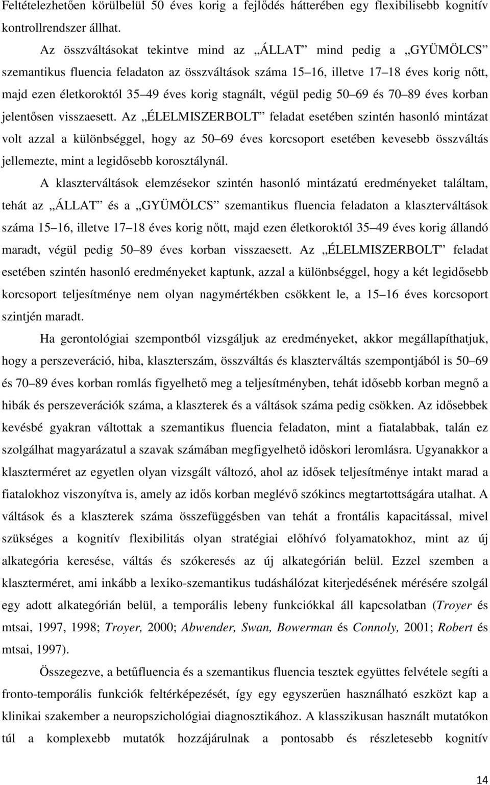 stagnált, végül pedig 50 69 és 70 89 éves korban jelentısen visszaesett.