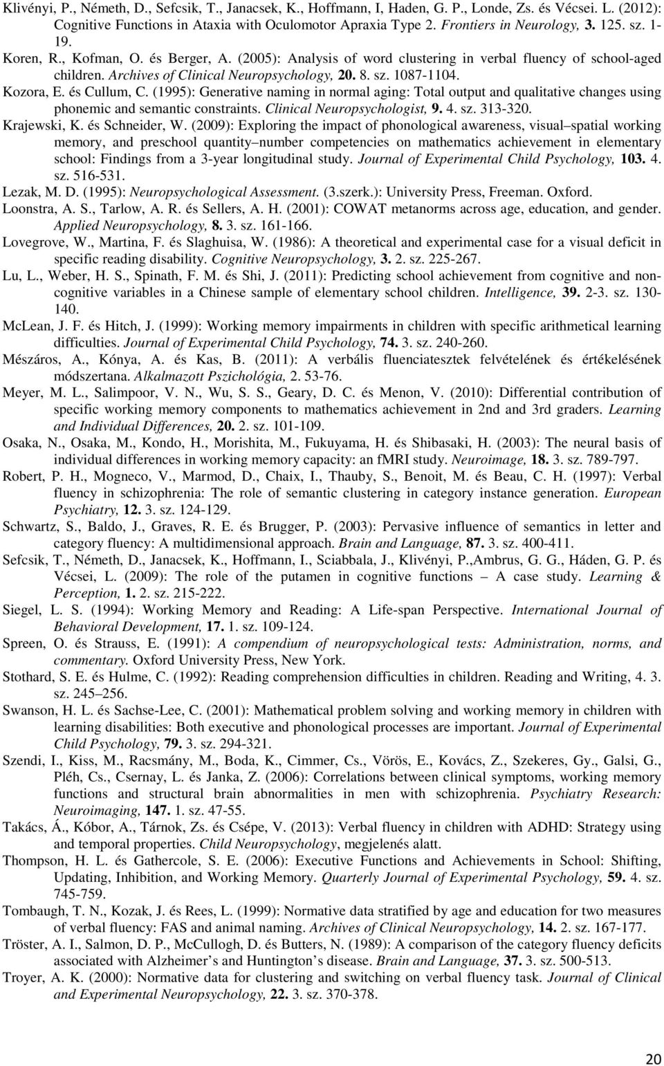 8. sz. 1087-1104. Kozora, E. és Cullum, C. (1995): Generative naming in normal aging: Total output and qualitative changes using phonemic and semantic constraints. Clinical Neuropsychologist, 9. 4.