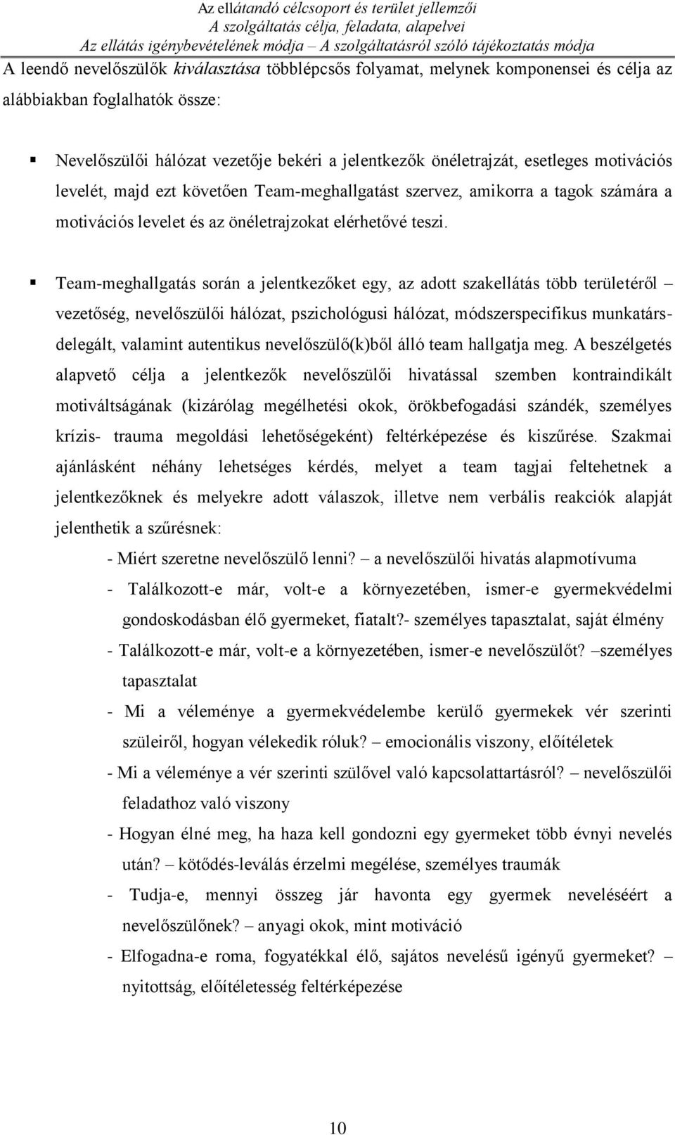 Team-meghallgatást szervez, amikorra a tagok számára a motivációs levelet és az önéletrajzokat elérhetővé teszi.