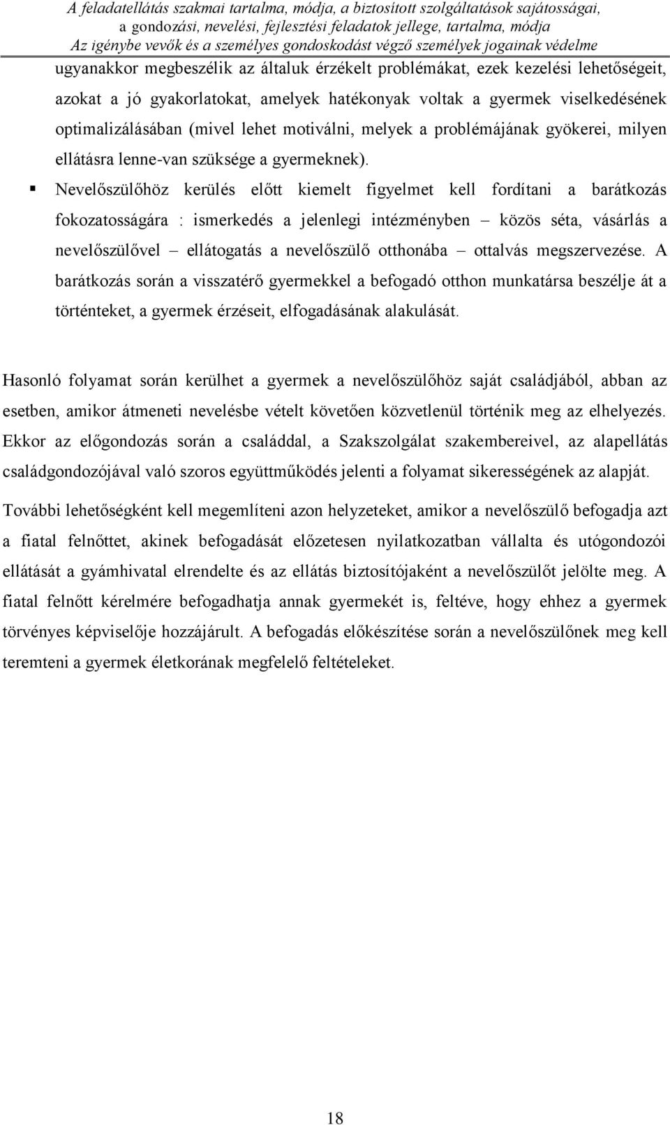 optimalizálásában (mivel lehet motiválni, melyek a problémájának gyökerei, milyen ellátásra lenne-van szüksége a gyermeknek).