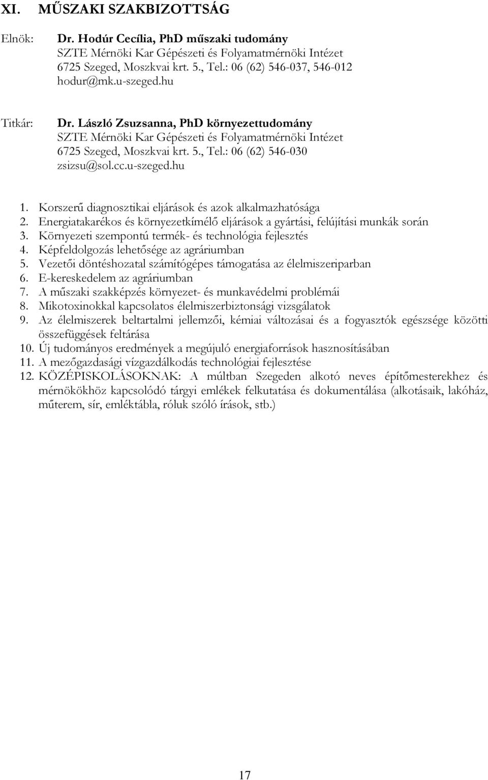 Korszerű diagnosztikai eljárások és azok alkalmazhatósága 2. Energiatakarékos és környezetkímélő eljárások a gyártási, felújítási munkák során 3.