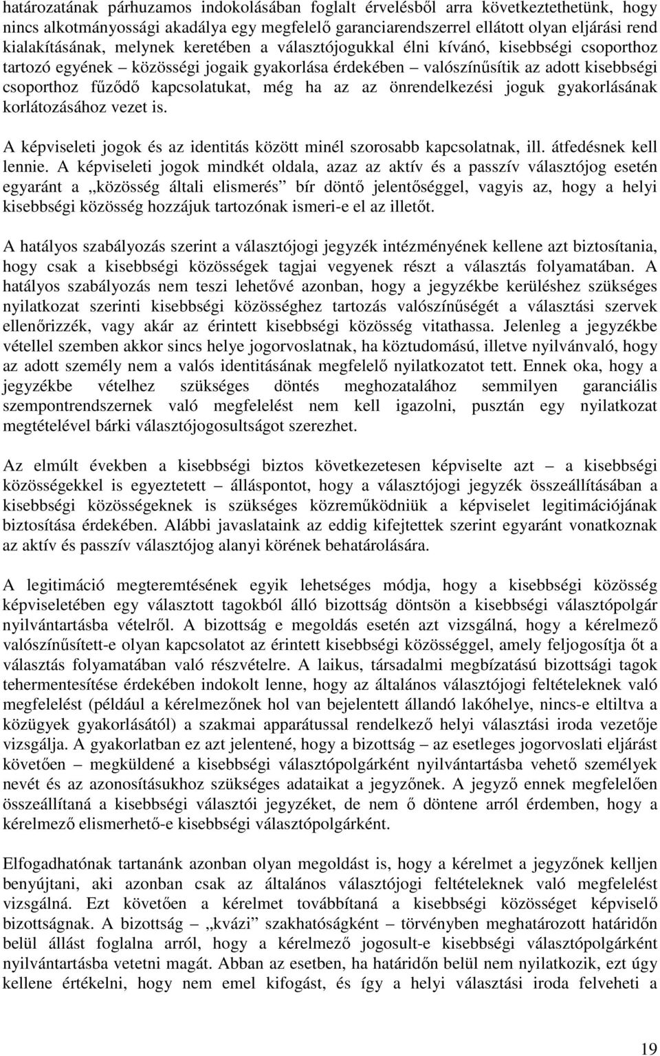 ha az az önrendelkezési joguk gyakorlásának korlátozásához vezet is. A képviseleti jogok és az identitás között minél szorosabb kapcsolatnak, ill. átfedésnek kell lennie.