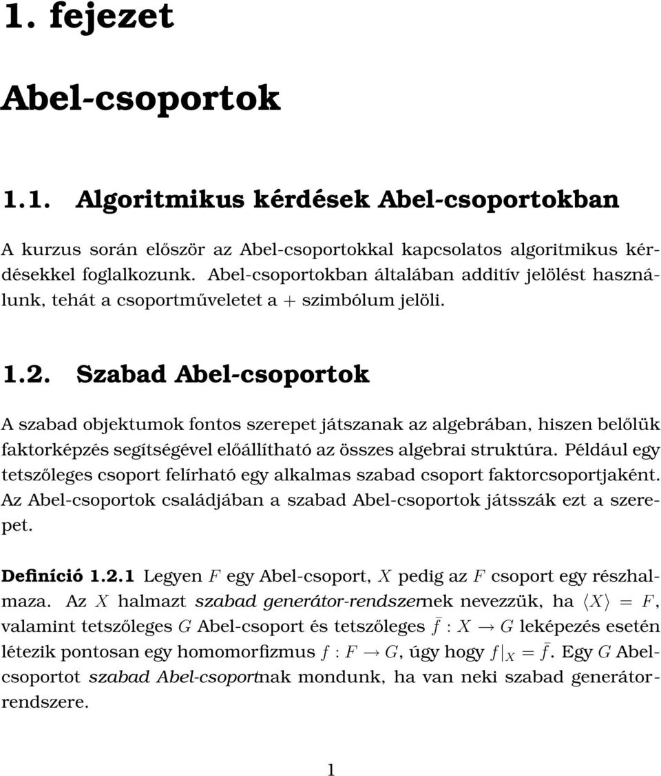 Szabad Abel-csoportok A szabad objektumok fontos szerepet játszanak az algebrában, hiszen belőlük faktorképzés segítségével előállítható az összes algebrai struktúra.