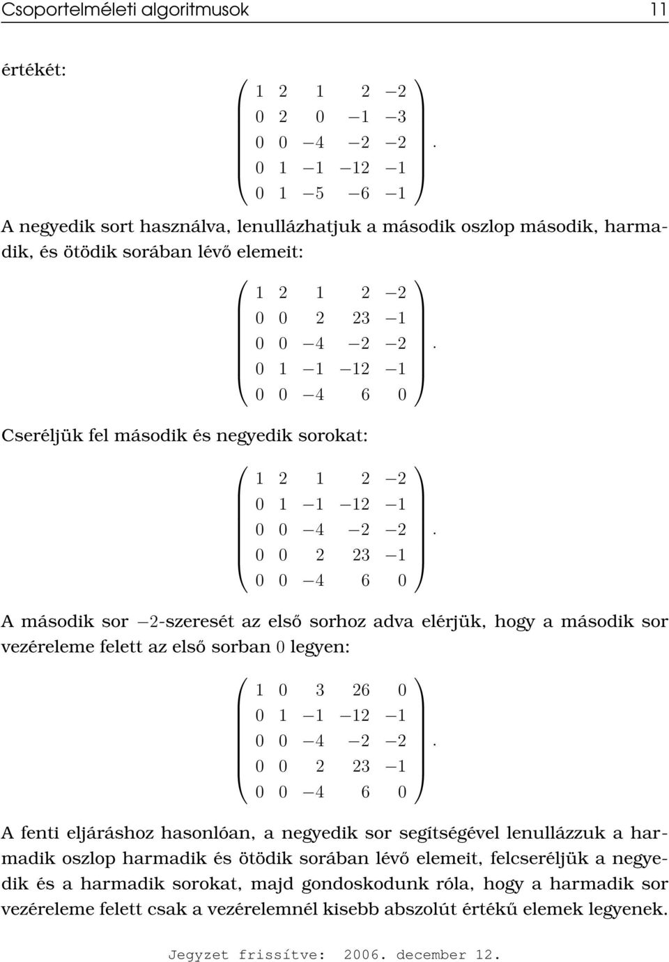 0 1 1 12 1 0 0 4 6 0 Cseréljük fel második és negyedik sorokat: 1 2 1 2 2 0 1 1 12 1 0 0 4 2 2 0 0 2 23 1 0 0 4 6 0.