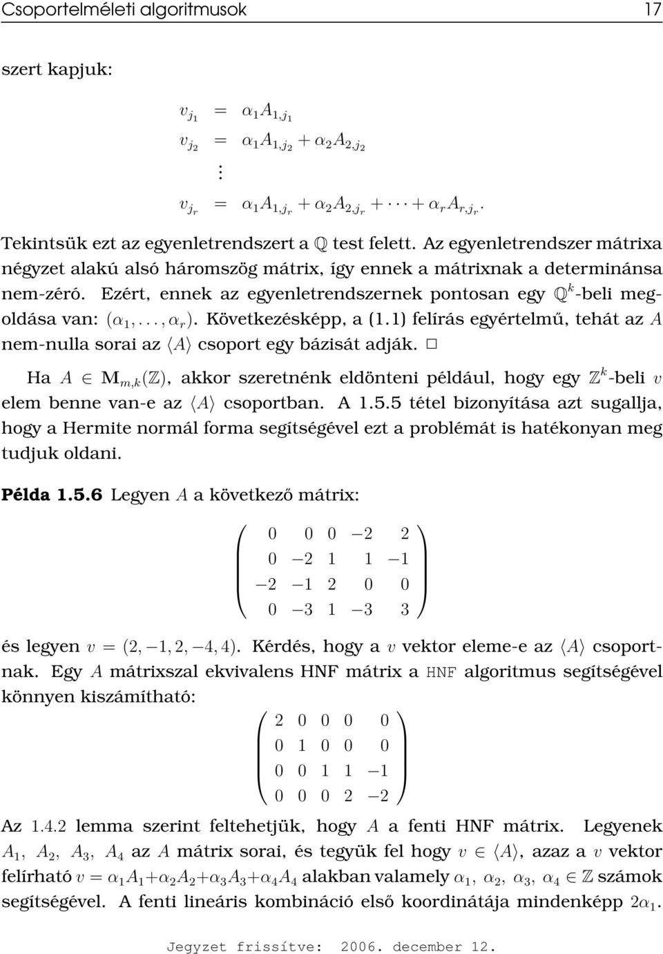 Következésképp, a (1.1) felírás egyértelmű, tehát az A nem-nulla sorai az A csoport egy bázisát adják.