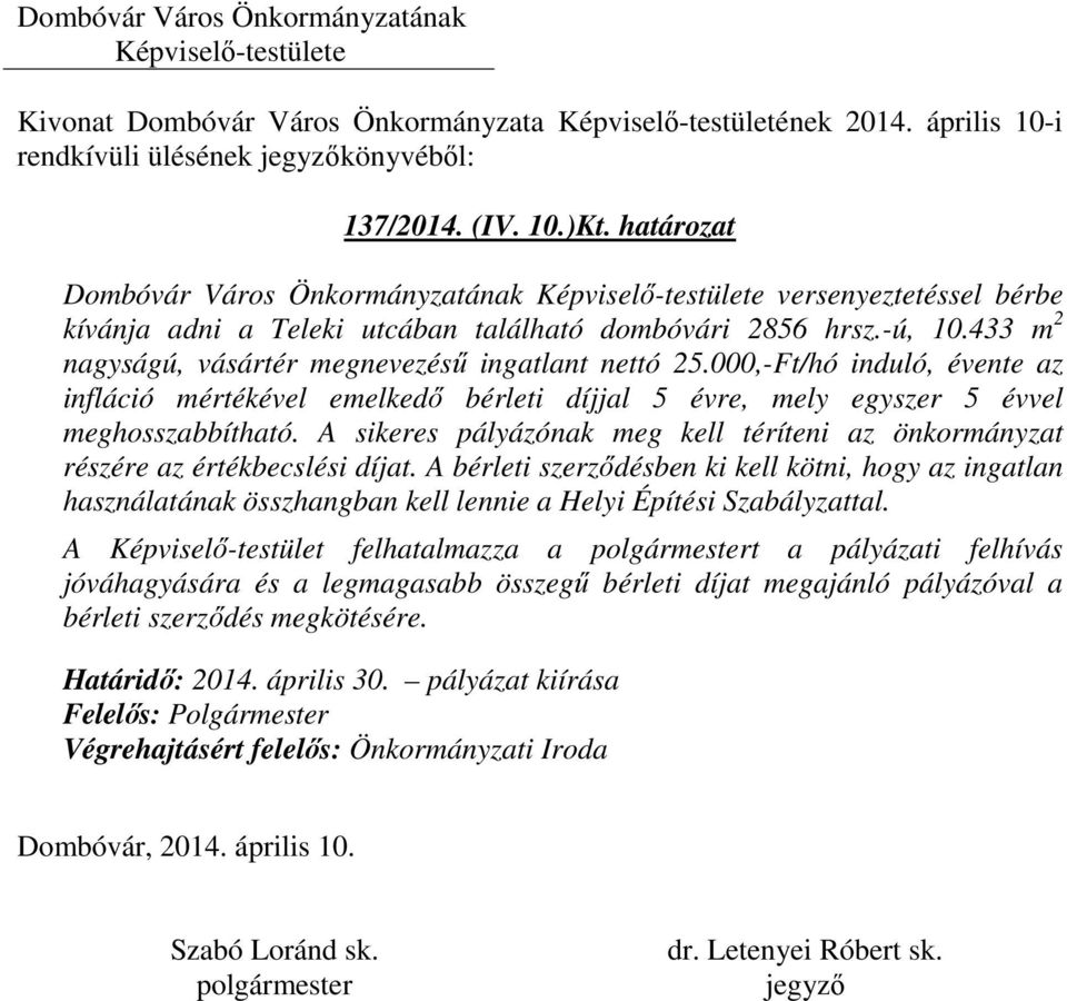 A sikeres pályázónak meg kell téríteni az önkormányzat részére az értékbecslési díjat.