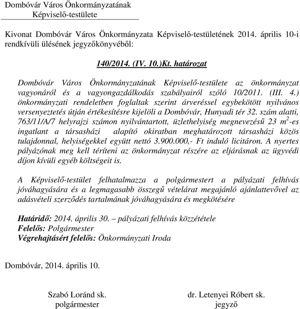 szám alatti, 763/11/A/7 helyrajzi számon nyilvántartott, üzlethelyiség megnevezésű 23 m 2 -es ingatlant a társasházi alapító okiratban meghatározott társasházi közös tulajdonnal, helyiségekkel együtt