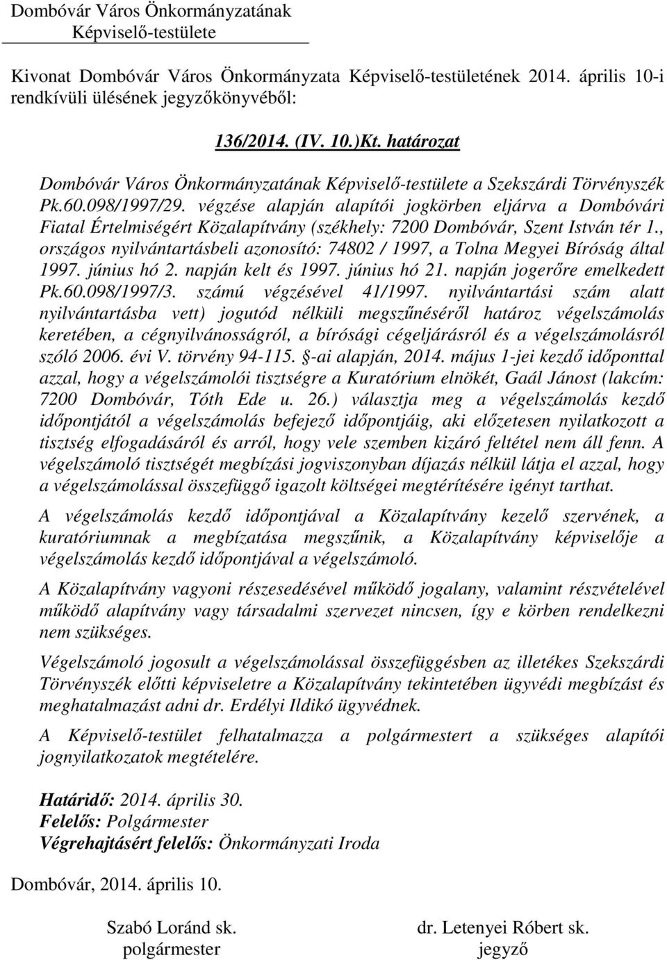 , országos nyilvántartásbeli azonosító: 74802 / 1997, a Tolna Megyei Bíróság által 1997. június hó 2. napján kelt és 1997. június hó 21. napján jogerőre emelkedett Pk.60.098/1997/3.