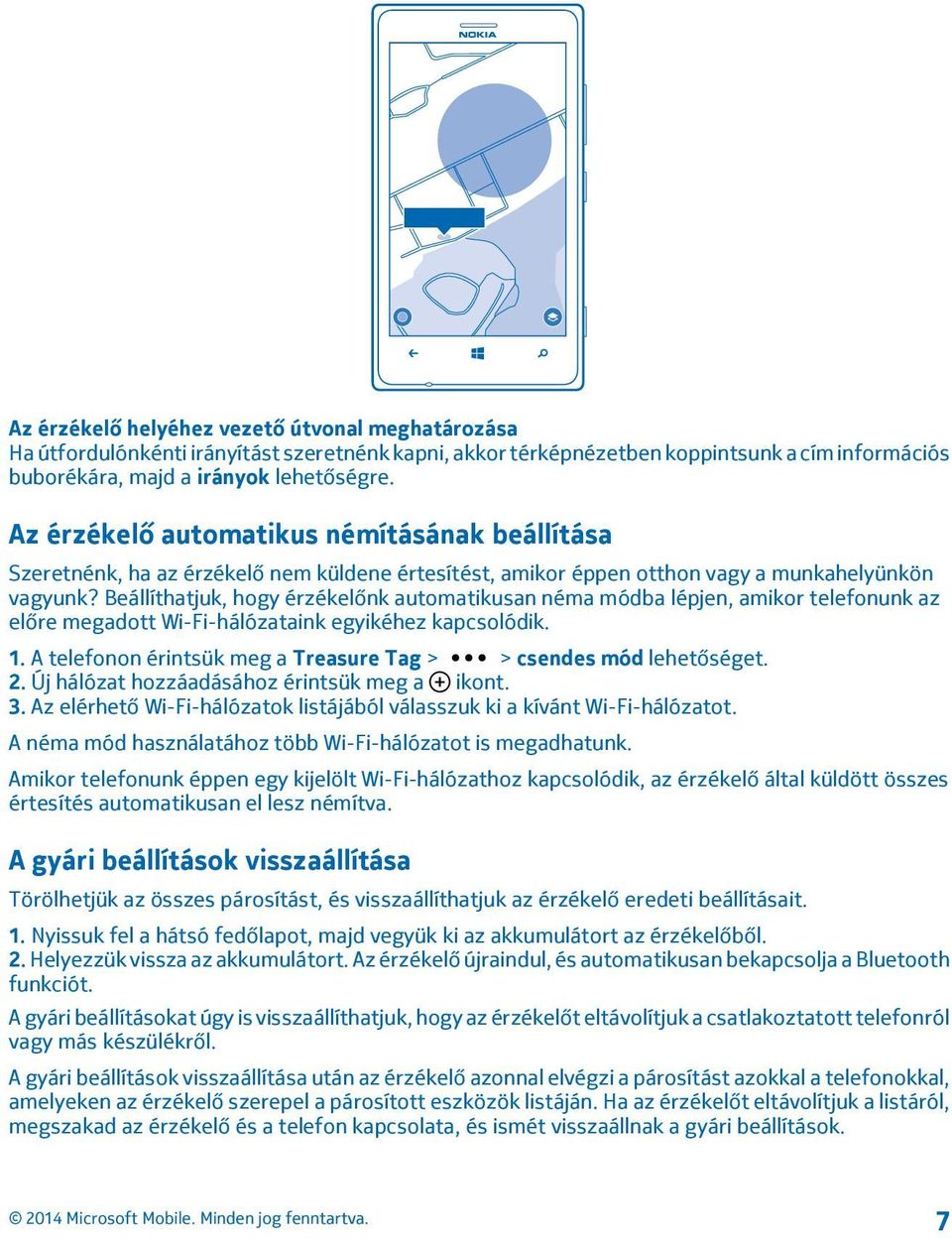 Beállíthatjuk, hogy érzékelőnk automatikusan néma módba lépjen, amikor telefonunk az előre megadott Wi-Fi-hálózataink egyikéhez kapcsolódik. 1.