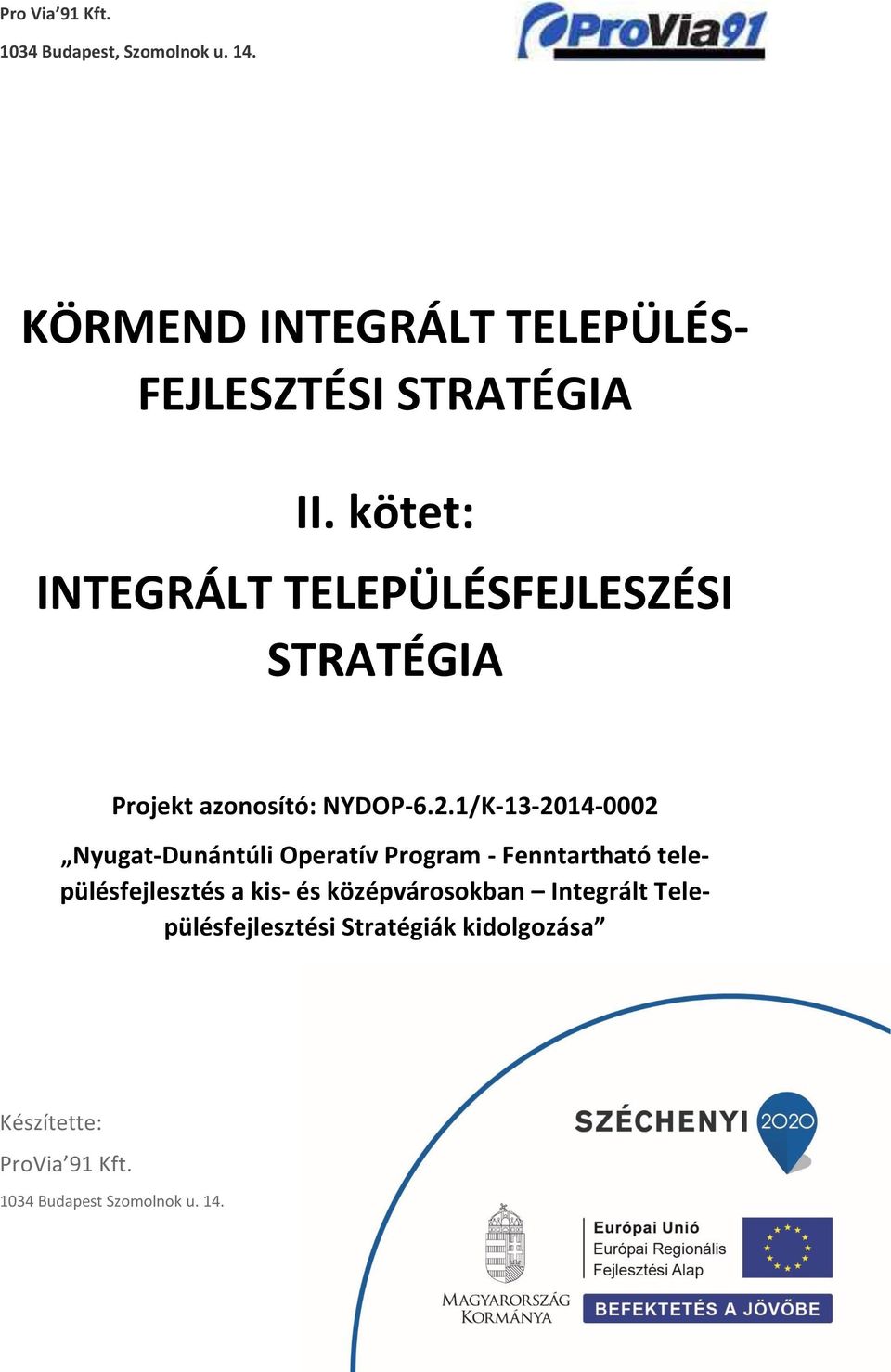 kötet: INTEGRÁLT TELEPÜLÉSFEJLESZÉSI STRATÉGIA Projekt azonosító: NYDOP-6.2.