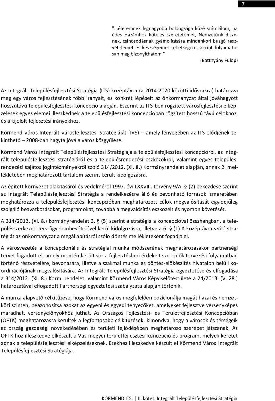 " (Batthyány Fülöp) Az Integrált Településfejlesztési Stratégia (ITS) középtávra (a 2014-2020 közötti időszakra) határozza meg egy város fejlesztésének főbb irányait, és konkrét lépéseit az