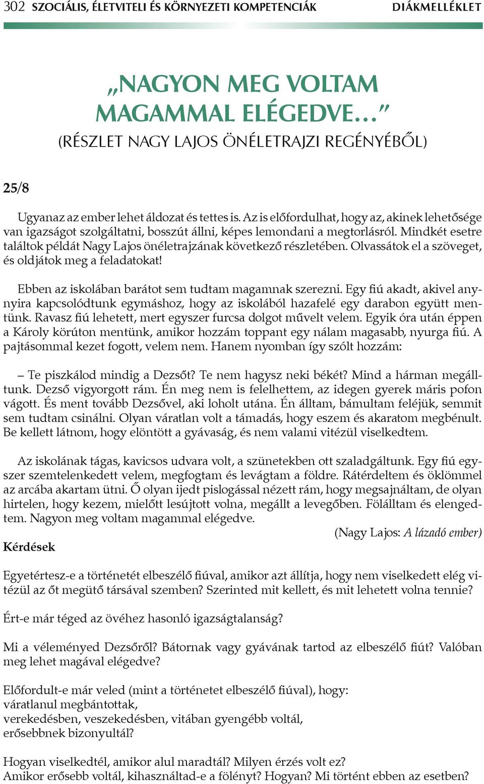 Mindkét esetre találtok példát Nagy Lajos önéletrajzának következô részletében. Olvassátok el a szöveget, és oldjátok meg a feladatokat! Ebben az iskolában barátot sem tudtam magamnak szerezni.