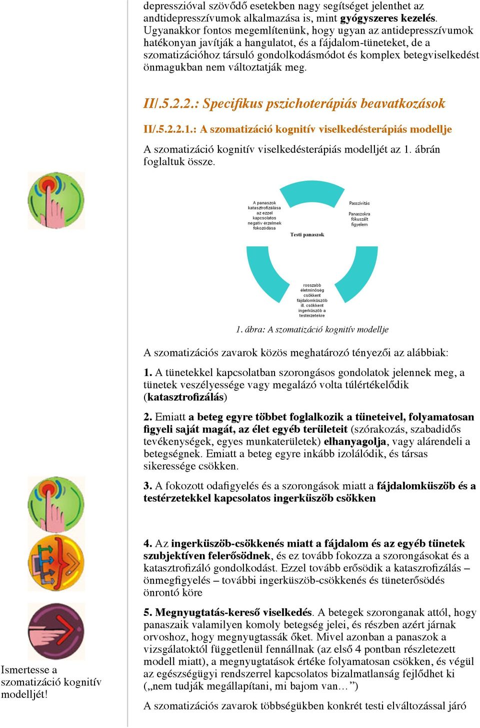 önmagukban nem változtatják meg. II/.5.2.2.: Specifikus pszichoterápiás beavatkozások II/.5.2.2.1.