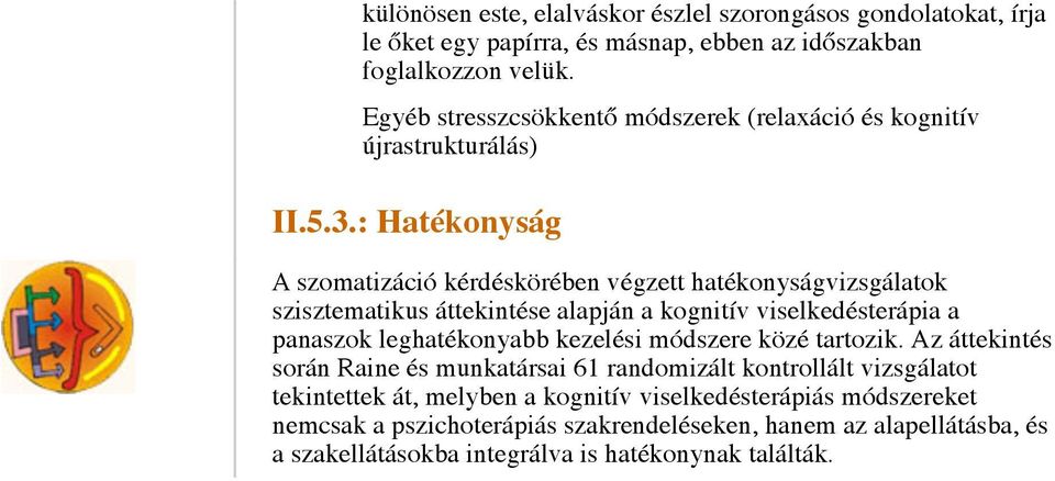 : Hatékonyság A szomatizáció kérdéskörében végzett hatékonyságvizsgálatok szisztematikus áttekintése alapján a kognitív viselkedésterápia a panaszok leghatékonyabb