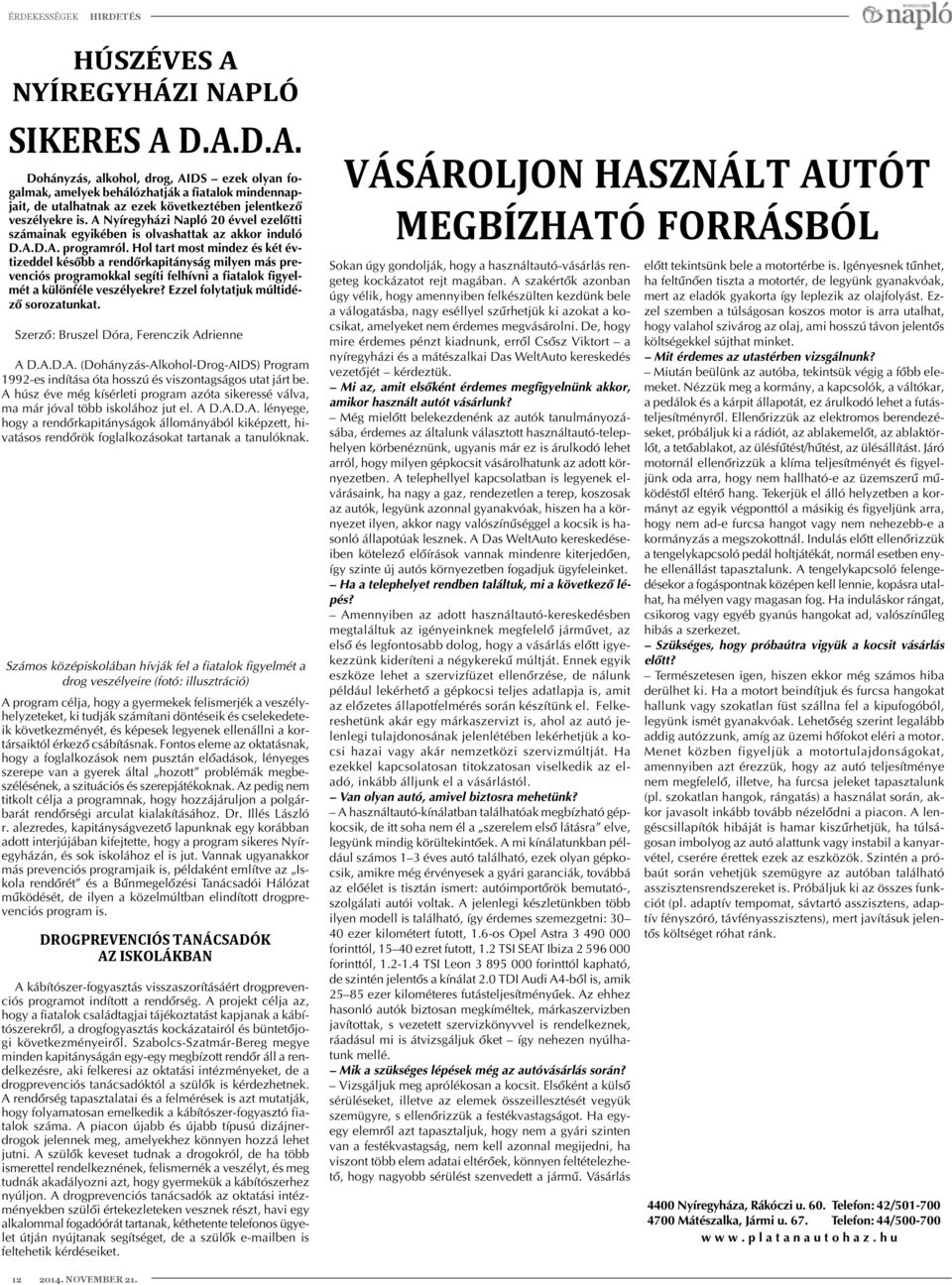 Hol tart most mindez és két évtizeddel késõbb a rendõrkapitányság milyen más prevenciós programokkal segíti felhívni a fiatalok figyelmét a különféle veszélyekre?