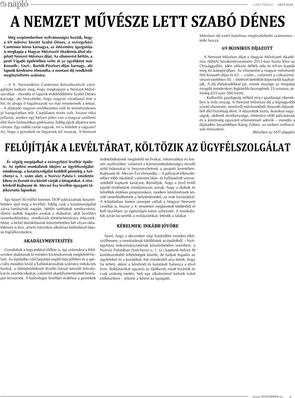 Az elismerést hétfõn, a pesti Vigadó épületében vette át az egyébként már Kossuth-, Liszt-, Bartók-Pásztory-díjas karnagy, aki lapunk kérdésére elmondta, a mostani díj rendkívüli megtiszteltetés