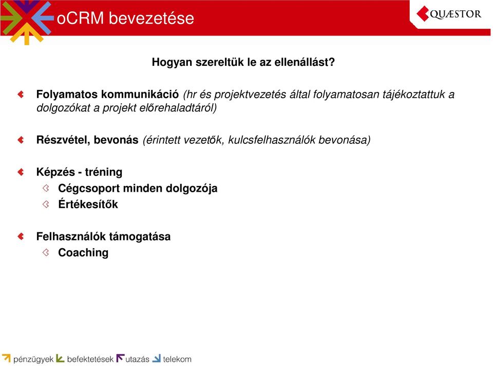 dolgozókat a projekt előrehaladtáról) Részvétel, bevonás (érintett vezetők,