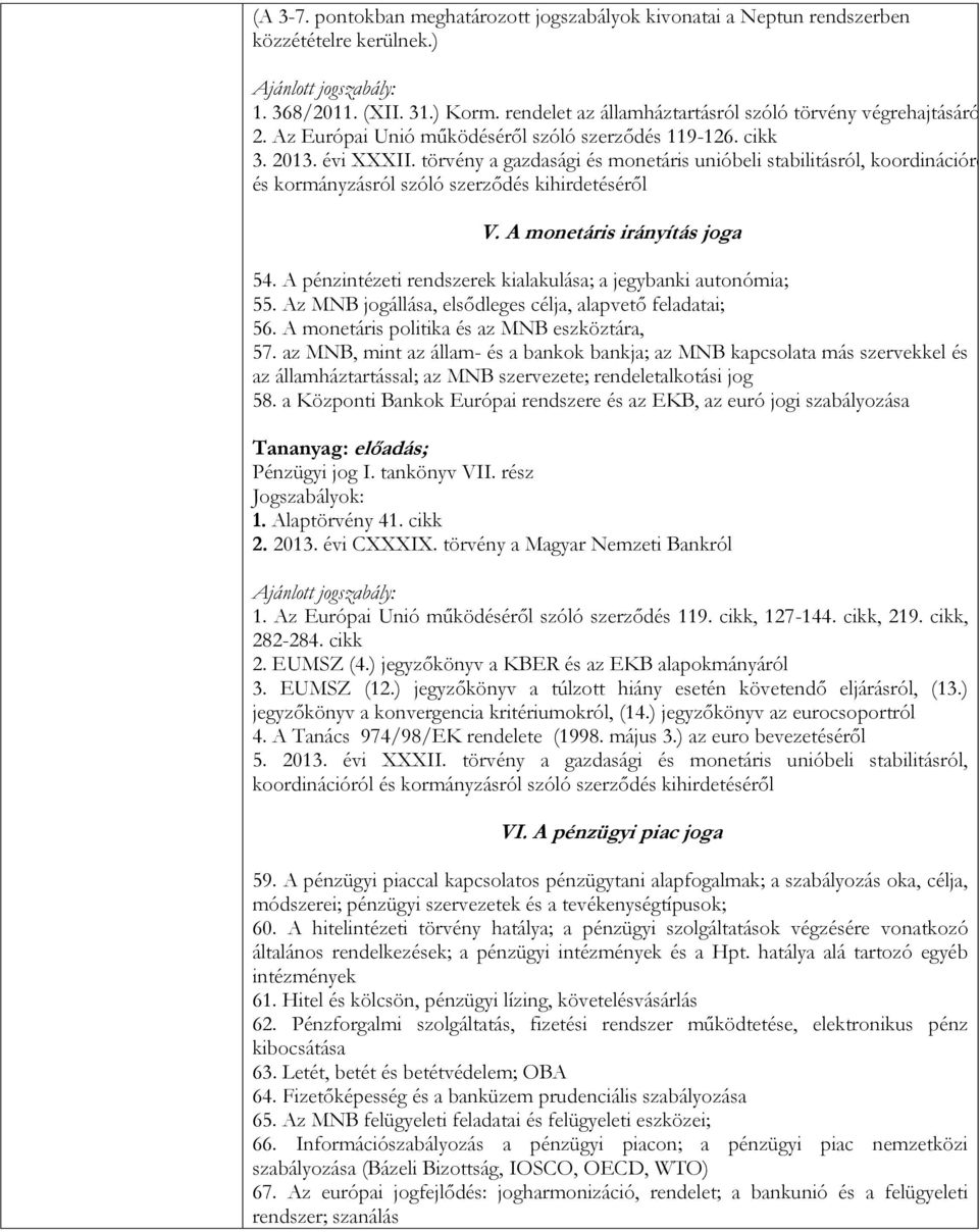 törvény a gazdasági és monetáris unióbeli stabilitásról, koordinációról és kormányzásról szóló szerződés kihirdetéséről V. A monetáris irányítás joga 54.