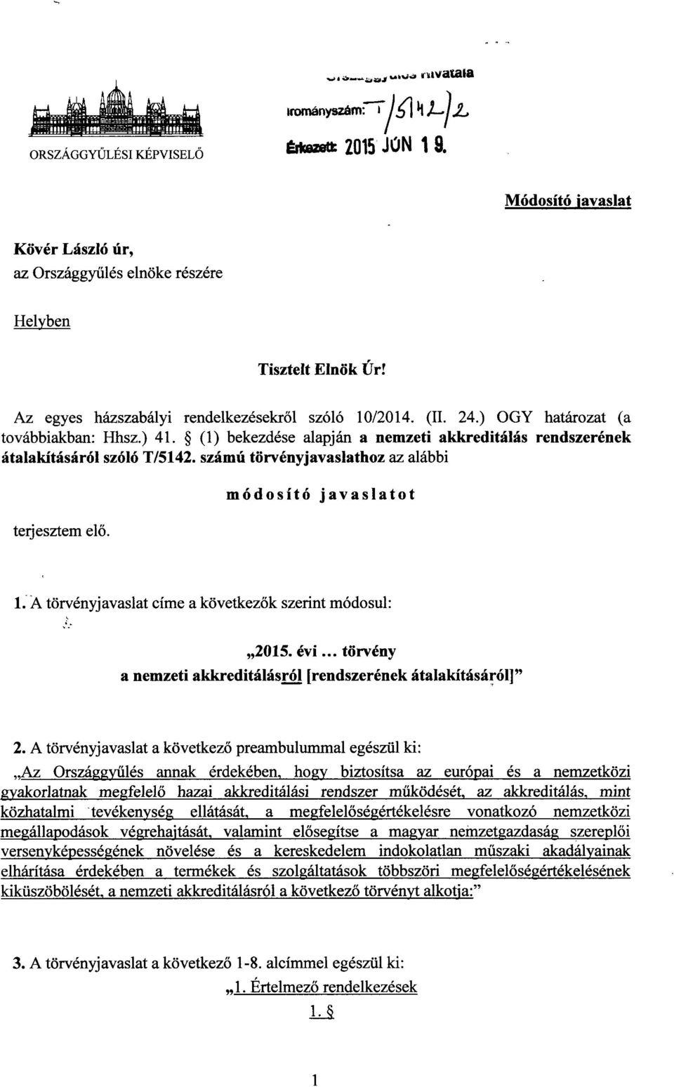 számú törvényjavaslathoz az alábbi terjesztem elő. módosító javaslato t 1.A törvényjavaslat címe a következ ők szerint módosul : 2015. évi.