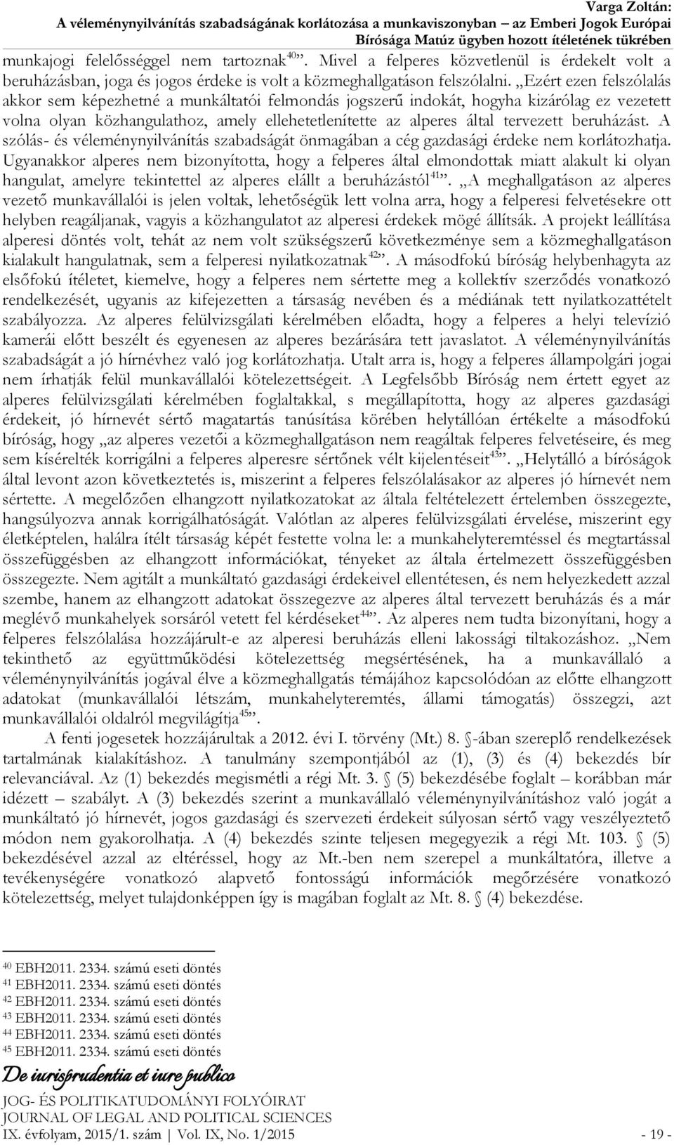 beruházást. A szólás- és véleménynyilvánítás szabadságát önmagában a cég gazdasági érdeke nem korlátozhatja.