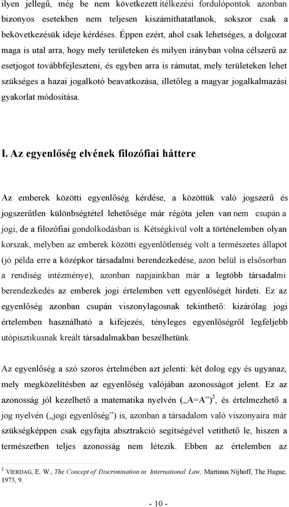 lehet szükséges a hazai jogalkotó beavatkozása, illetőleg a magyar jogalkalmazási gyakorlat módosítása. I.