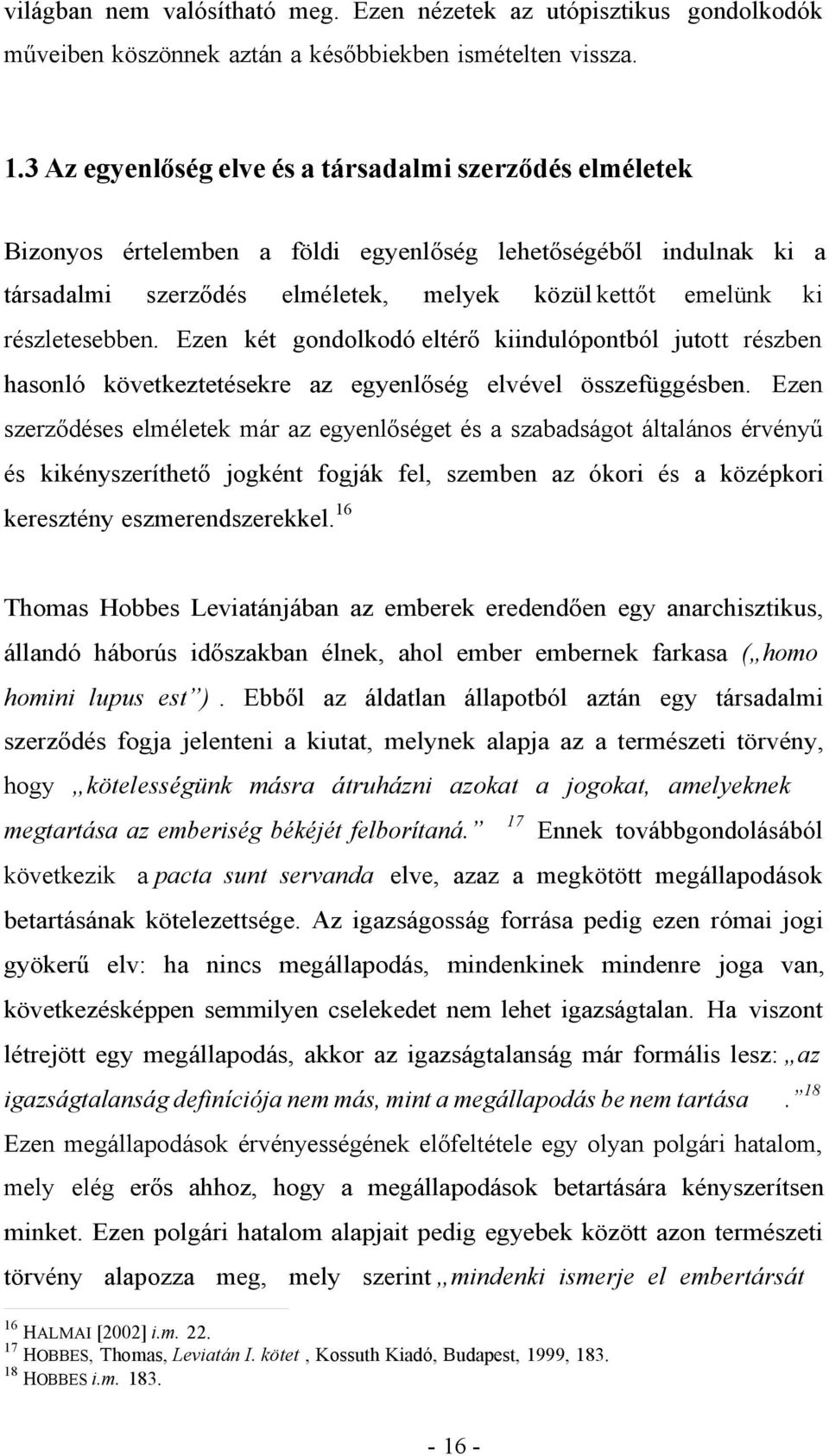 részletesebben. Ezen két gondolkodó eltérő kiindulópontból jutott részben hasonló következtetésekre az egyenlőség elvével összefüggésben.