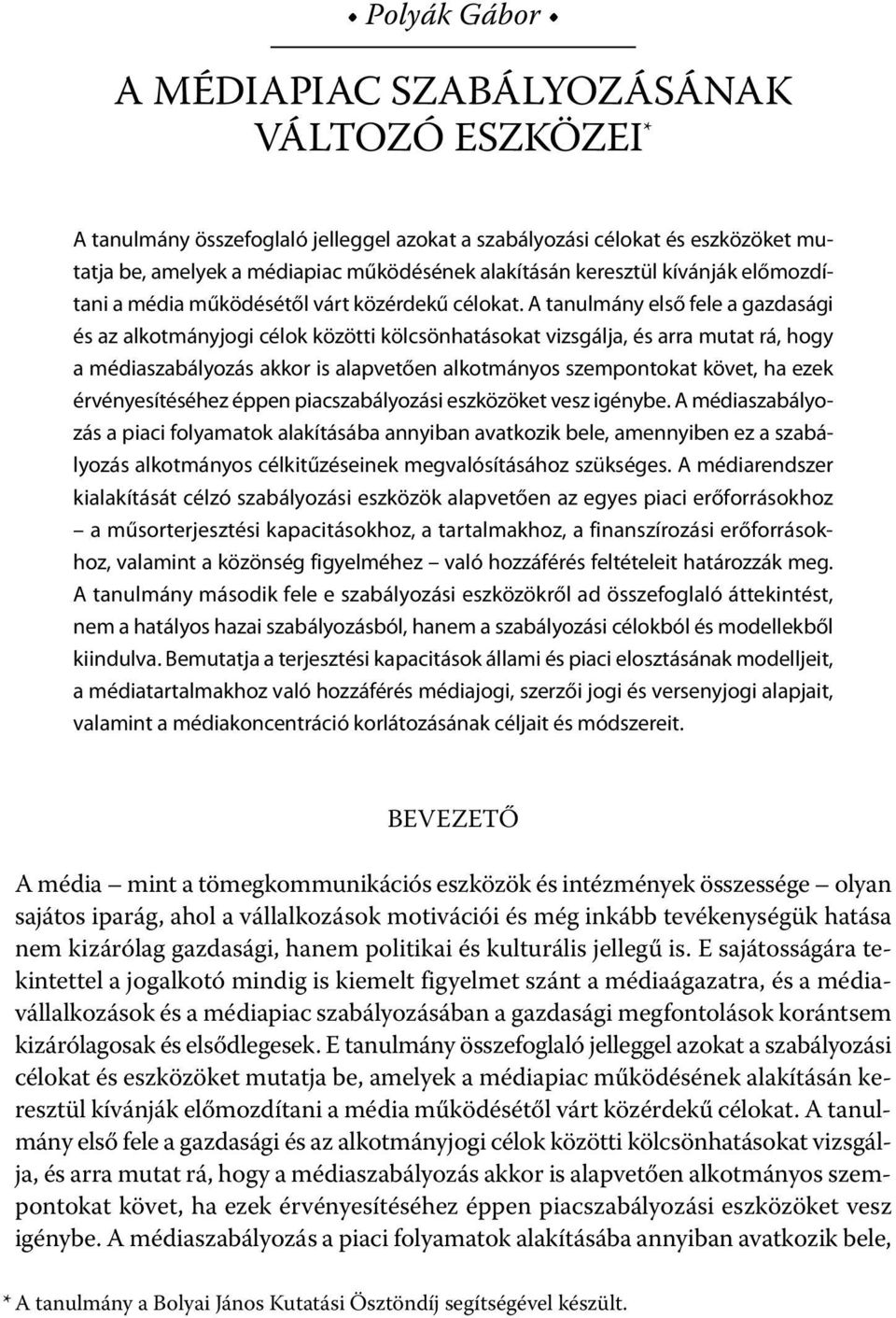 A tanulmány első fele a gazdasági és az alkotmányjogi célok közötti kölcsönhatásokat vizsgálja, és arra mutat rá, hogy a médiaszabályozás akkor is alapvetően alkotmányos szempontokat követ, ha ezek