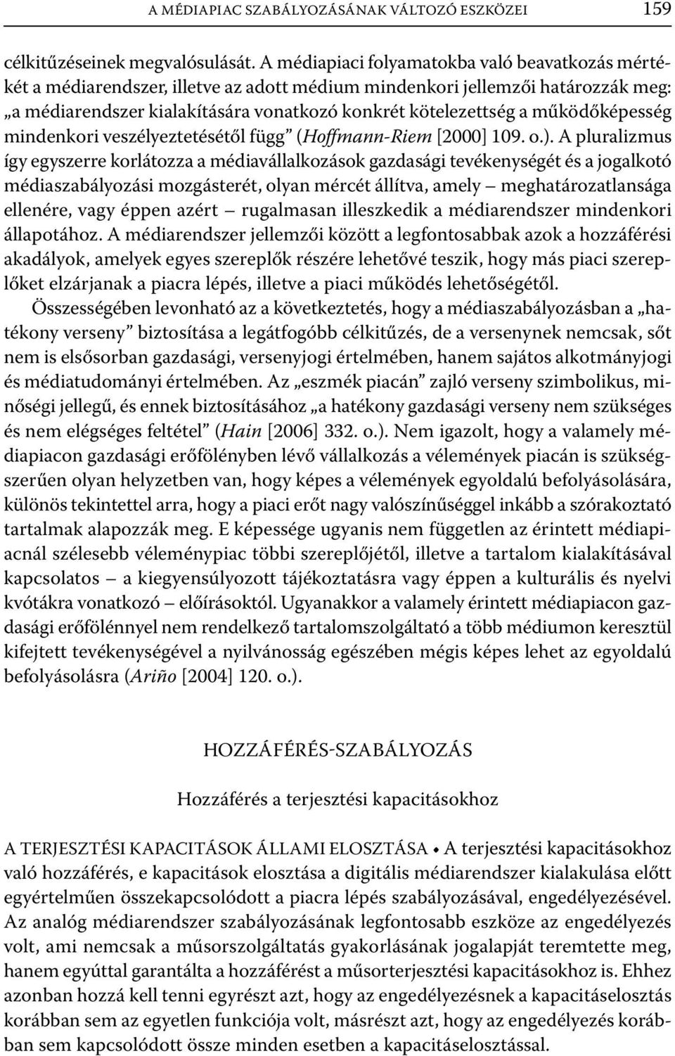 működőképesség mindenkori veszélyeztetésétől függ (Hoffmann-Riem [2000] 109. o.).