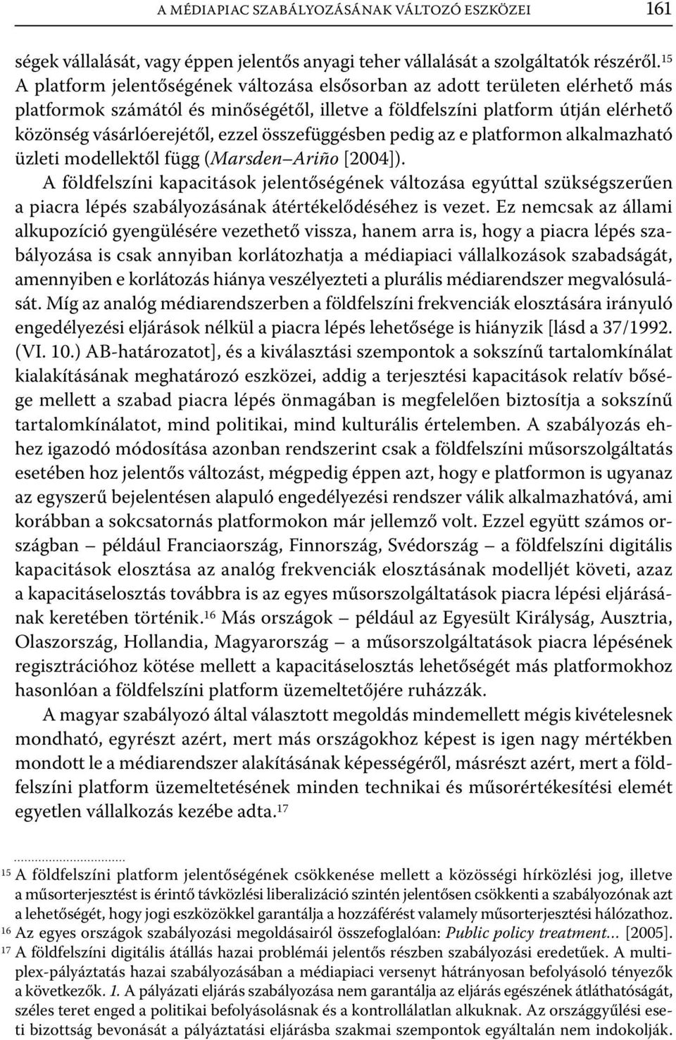 összefüggésben pedig az e platformon alkalmazható üzleti modellektől függ (Marsden Ariño [2004]).