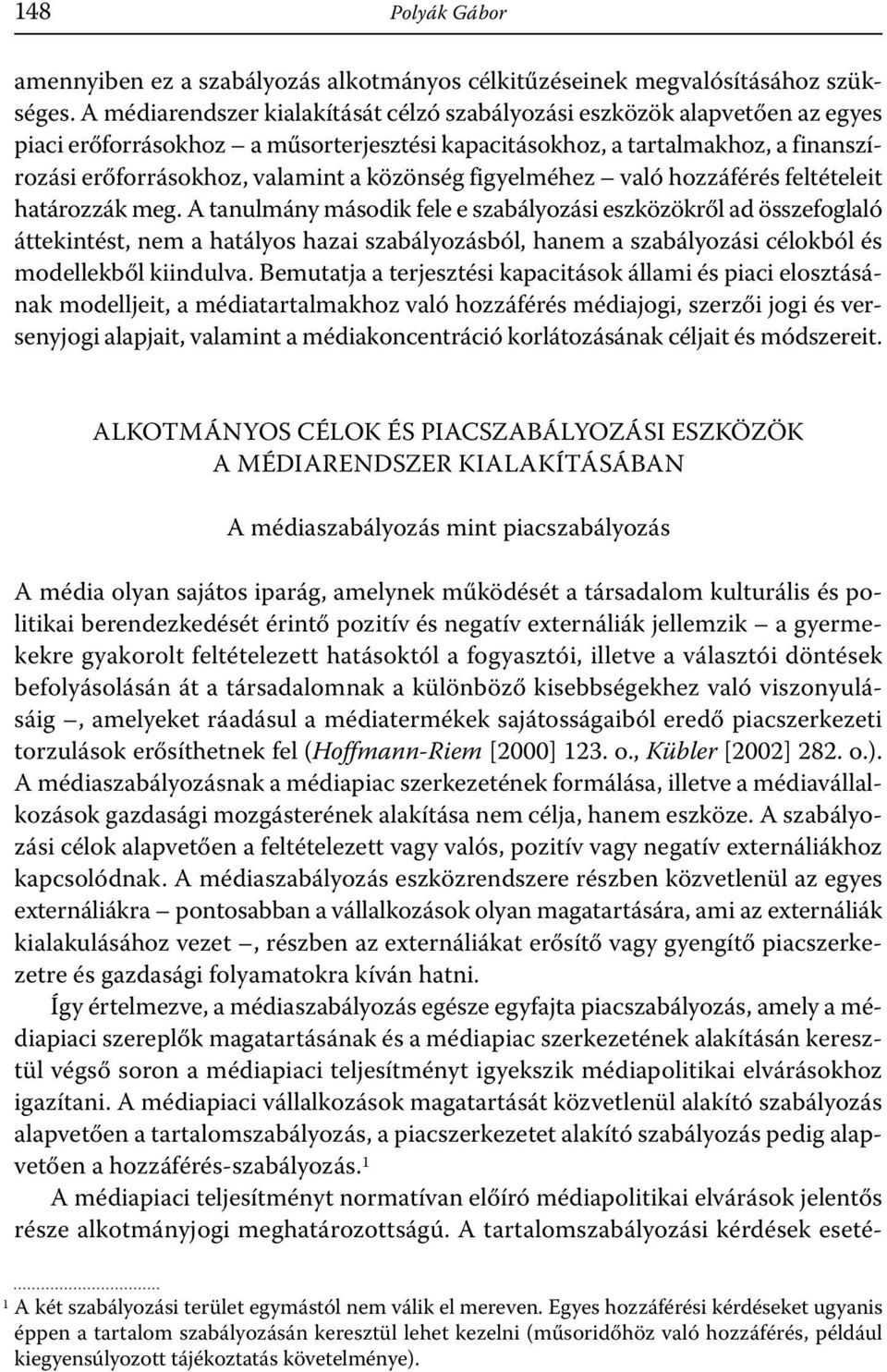 közönség figyelméhez való hozzáférés feltételeit határozzák meg.