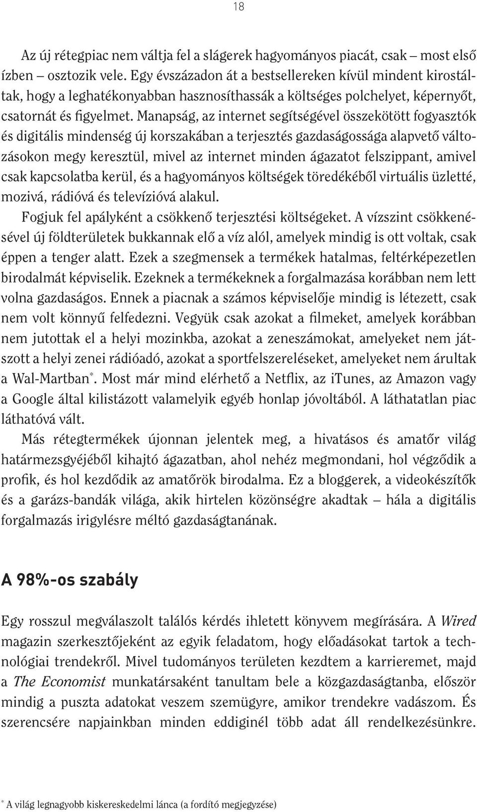 Manapság, az internet segítségével összekötött fogyasztók és digitális mindenség új korszakában a terjesztés gazdaságossága alapvetô változásokon megy keresztül, mivel az internet minden ágazatot