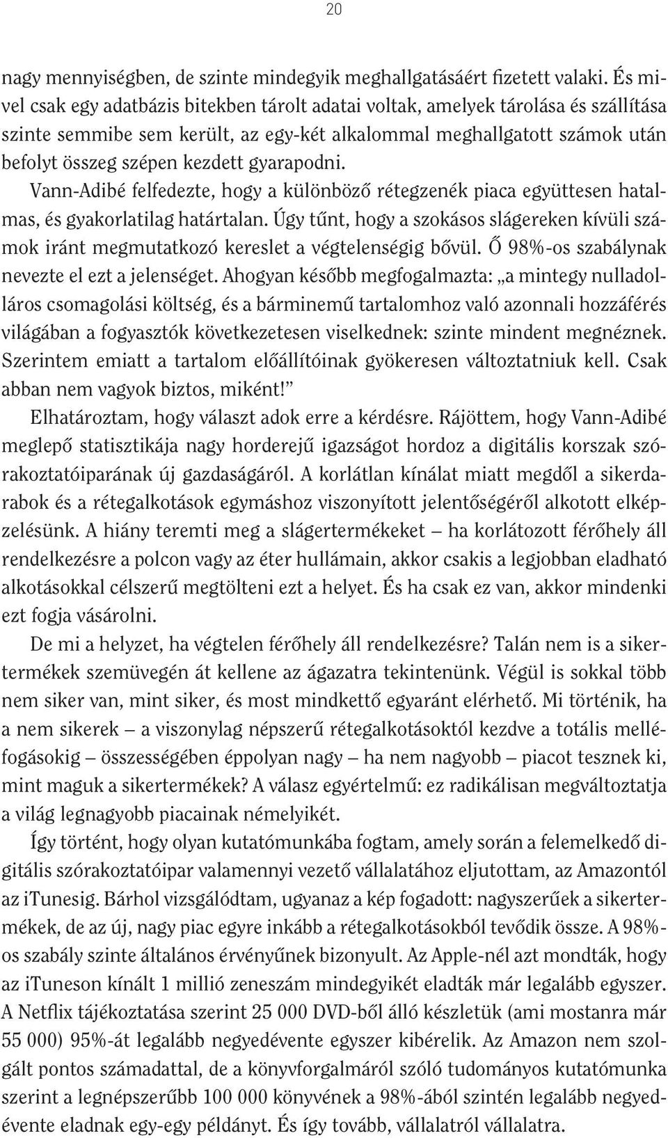 gyarapodni. Vann-Adibé felfedezte, hogy a különbözô rétegzenék piaca együttesen hatalmas, és gyakorlatilag határtalan.