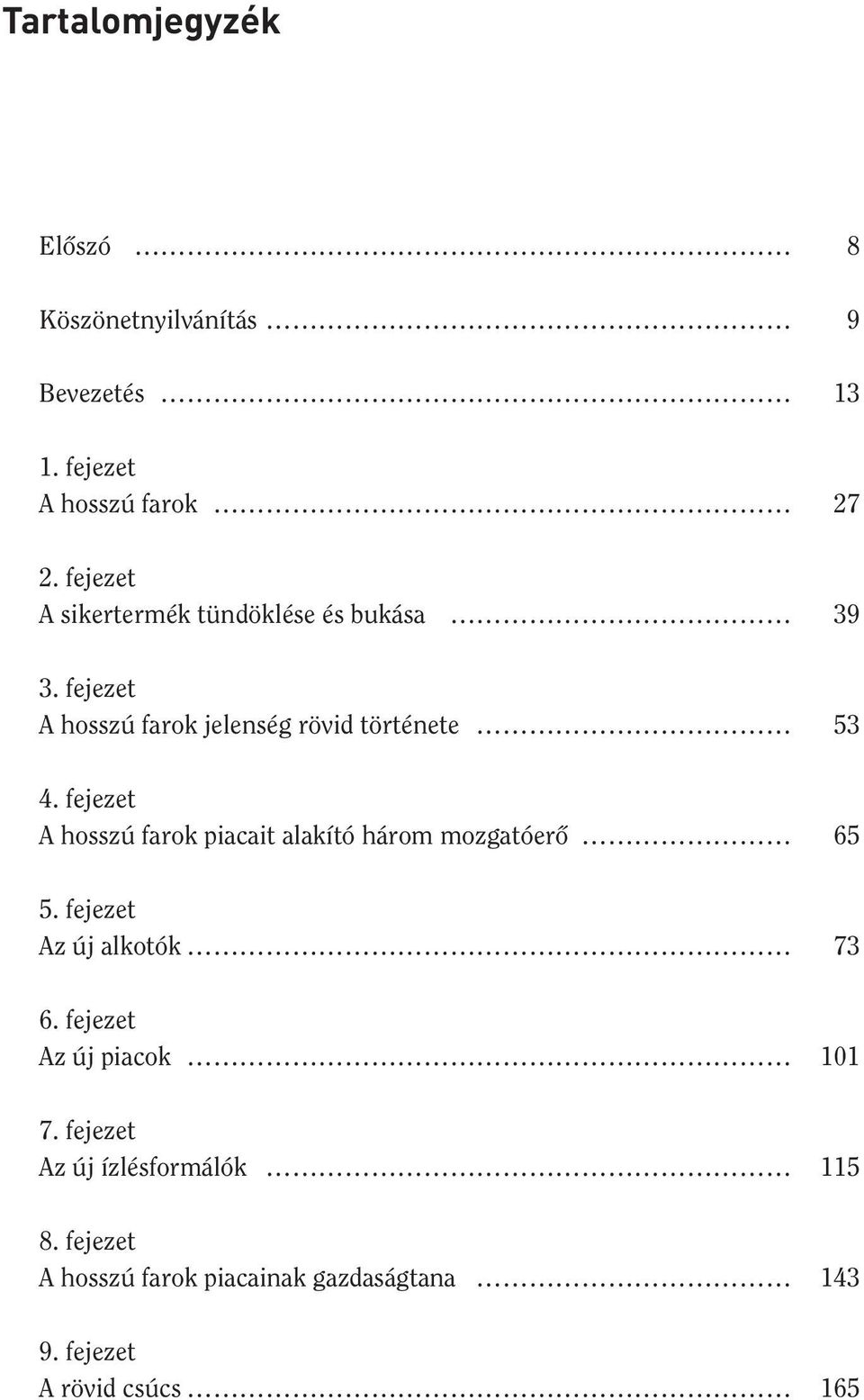 fejezet A hosszú farok piacait alakító három mozgatóerô 65 5. fejezet Az új alkotók 73 6.