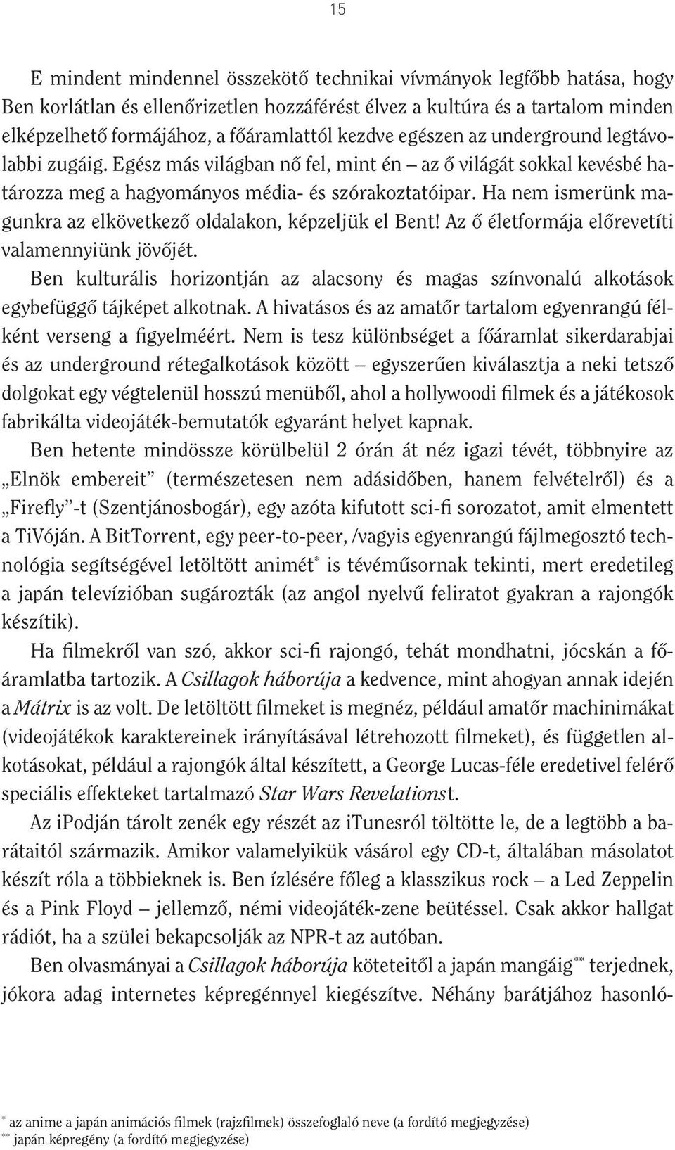 Ha nem ismerünk magunkra az elkövetkezô oldalakon, képzeljük el Bent! Az ô életformája elôrevetíti valamennyiünk jövôjét.