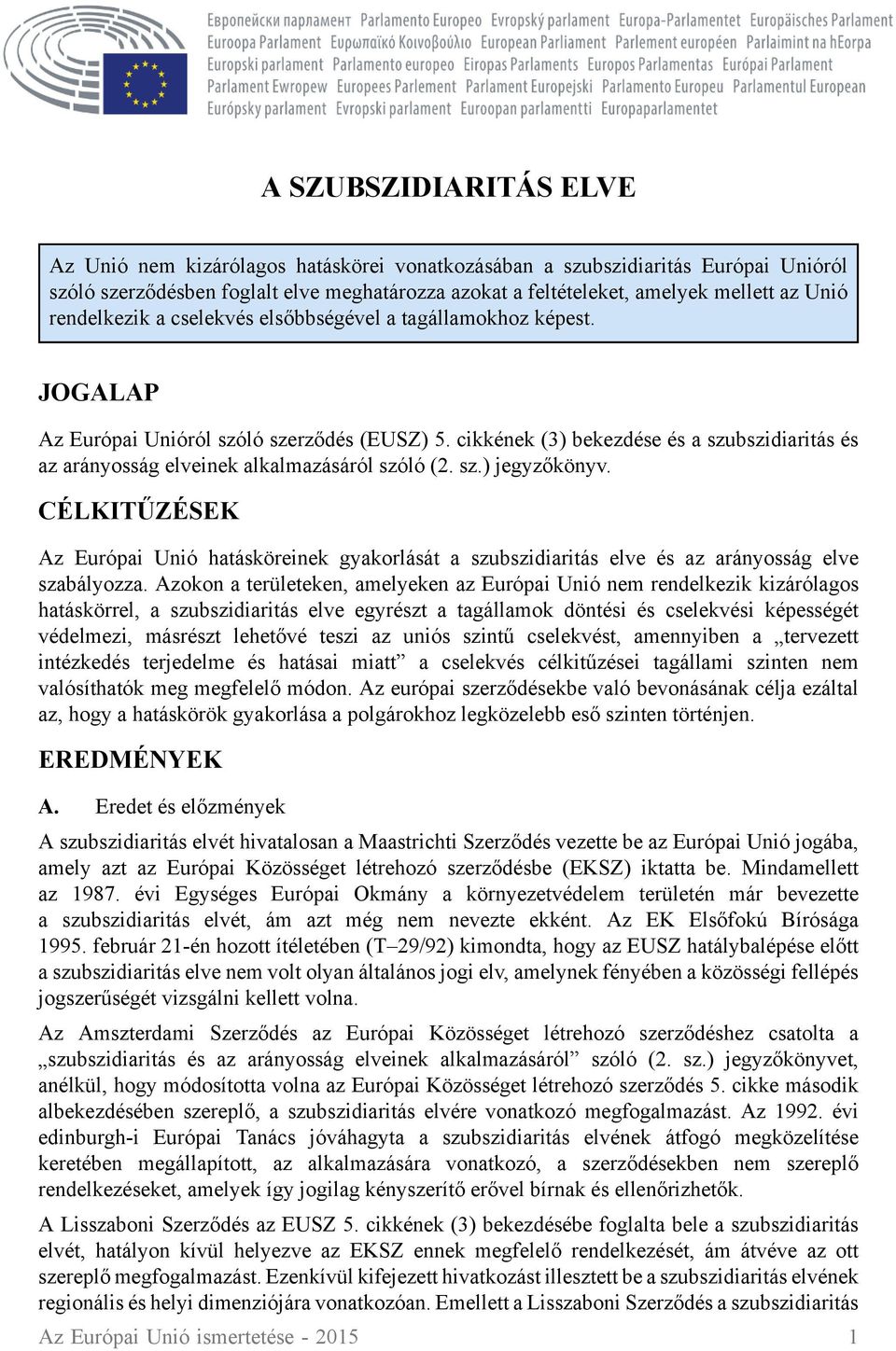 cikkének (3) bekezdése és a szubszidiaritás és az arányosság elveinek alkalmazásáról szóló (2. sz.) jegyzőkönyv.
