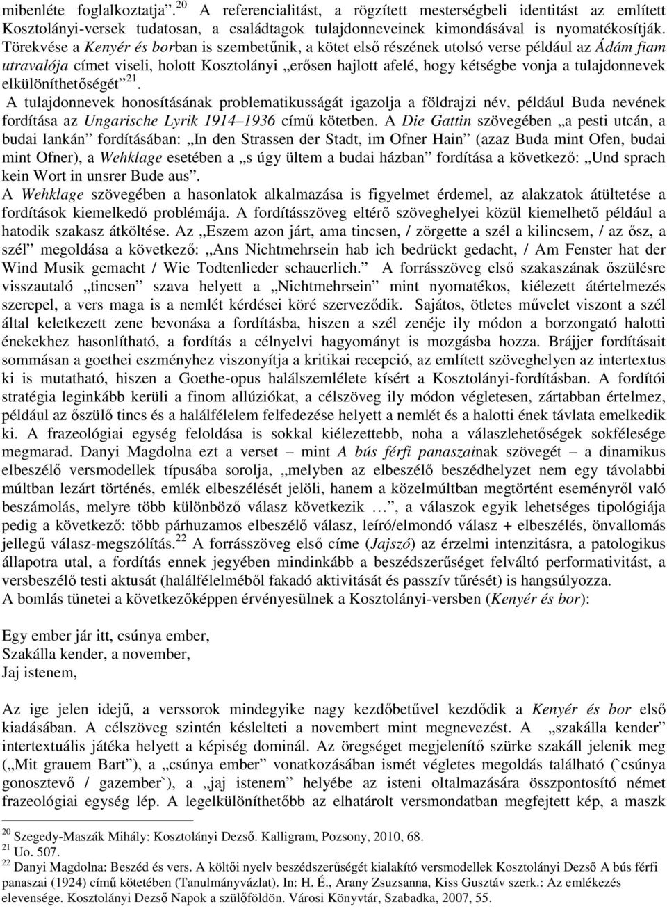 tulajdonnevek elkülöníthetıségét 21. A tulajdonnevek honosításának problematikusságát igazolja a földrajzi név, például Buda nevének fordítása az Ungarische Lyrik 1914 1936 címő kötetben.