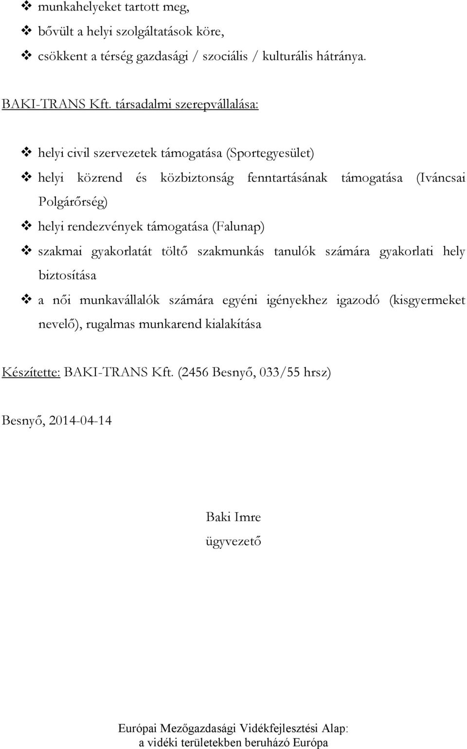 Plgárőrség) helyi rendezvények támgatása (Falunap) szakmai gyakrlatát töltő szakmunkás tanulók számára gyakrlati hely biztsítása a női munkavállalók