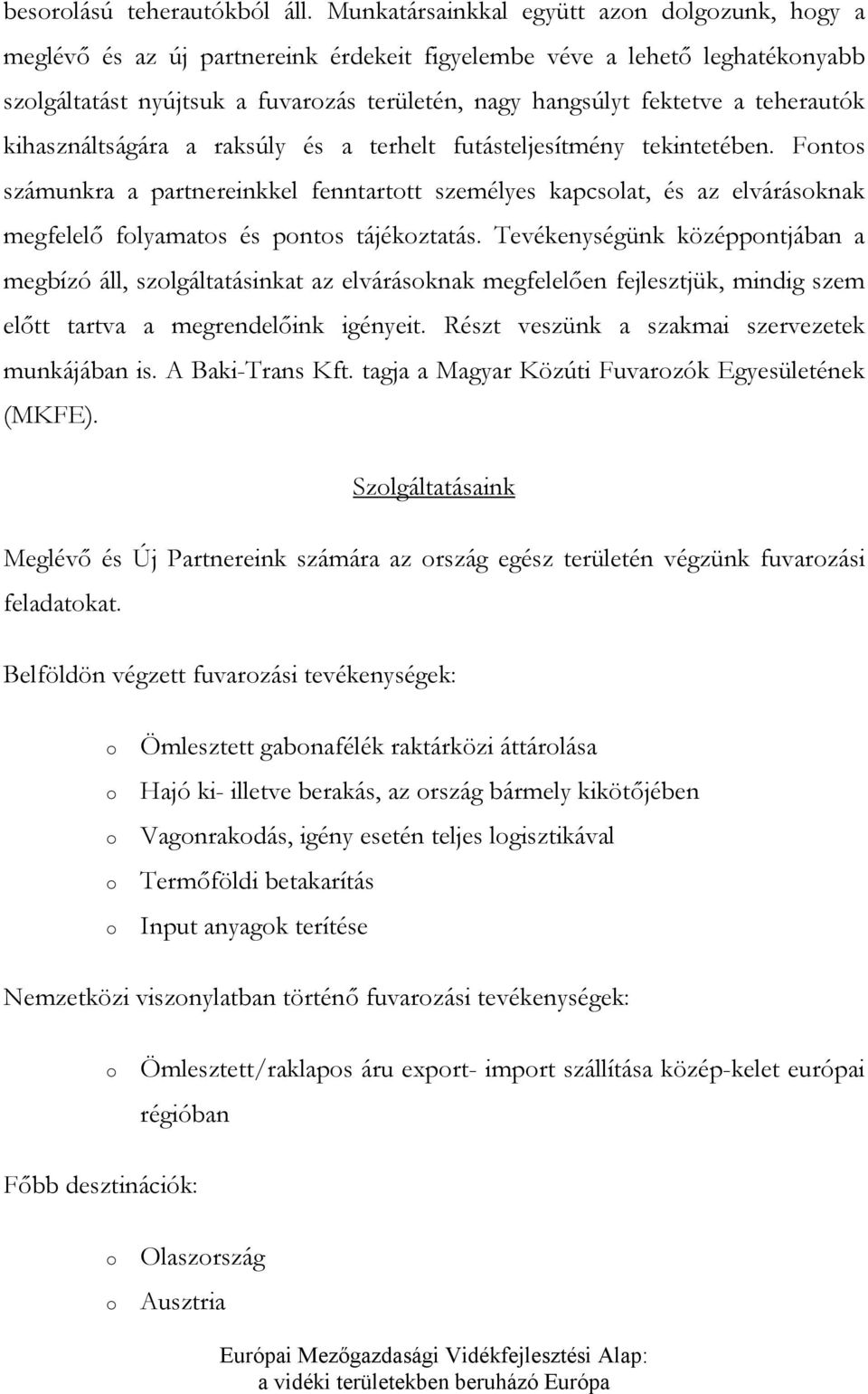 teherautók kihasználtságára a raksúly és a terhelt futásteljesítmény tekintetében.