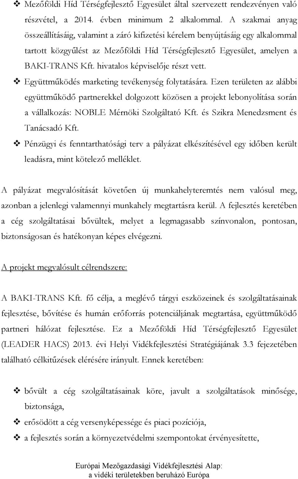 hivatals képviselője részt vett. Együttműködés marketing tevékenység flytatására.