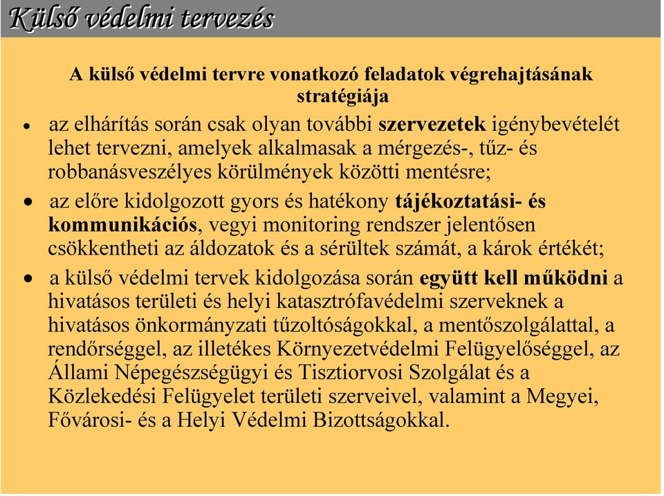 áldozatok és a sérültek számát, a károk értékét; a külső védelmi tervek kidolgozása során együtt kell működni a hivatásos területi és helyi katasztrófavédelmi szerveknek a hivatásos önkormányzati