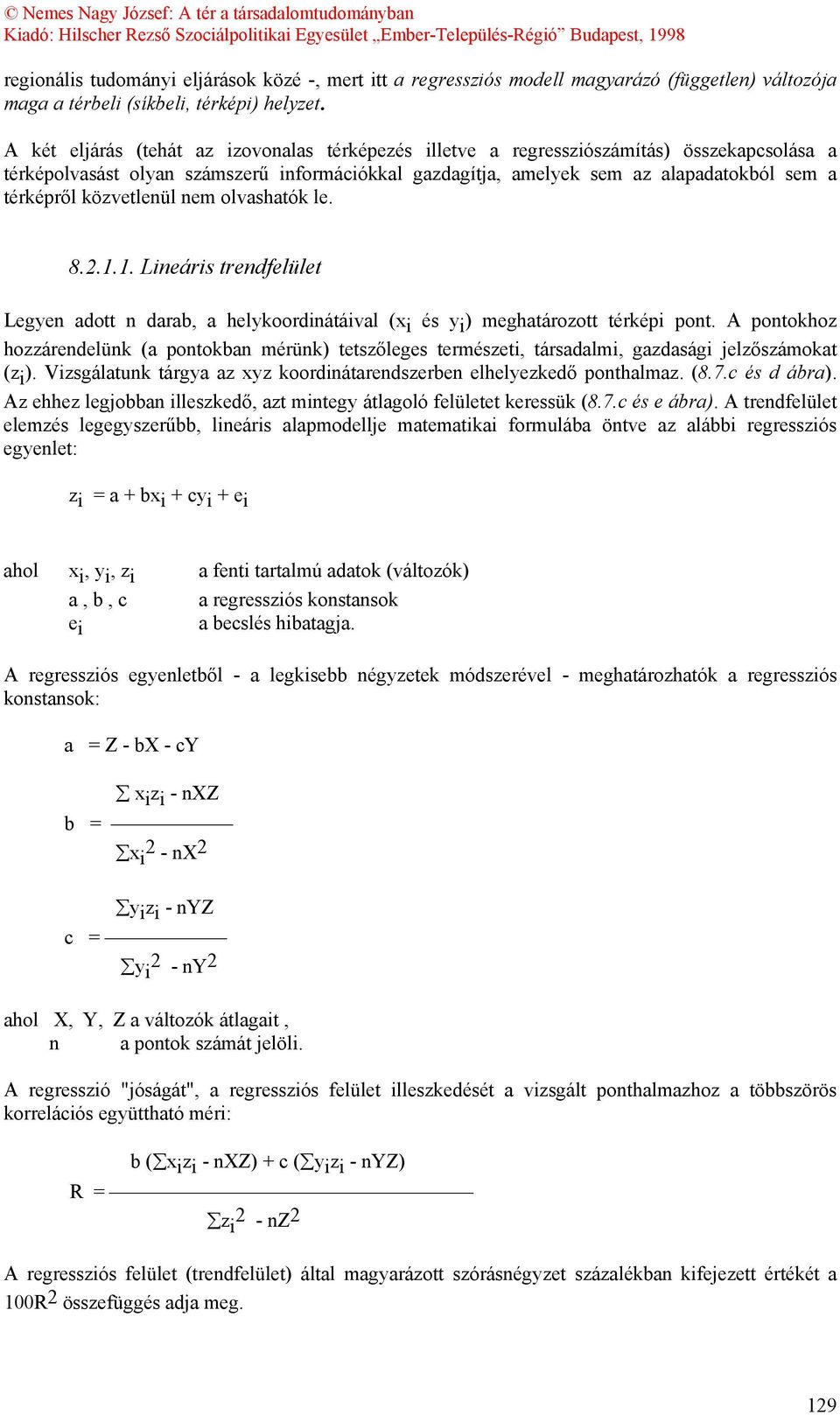 közvetlenül nem olvashatók le. 8.2.1.1. Lineáris trendfelület Legyen adott n darab, a helykoordinátáival (x i és y i ) meghatározott térképi pont.