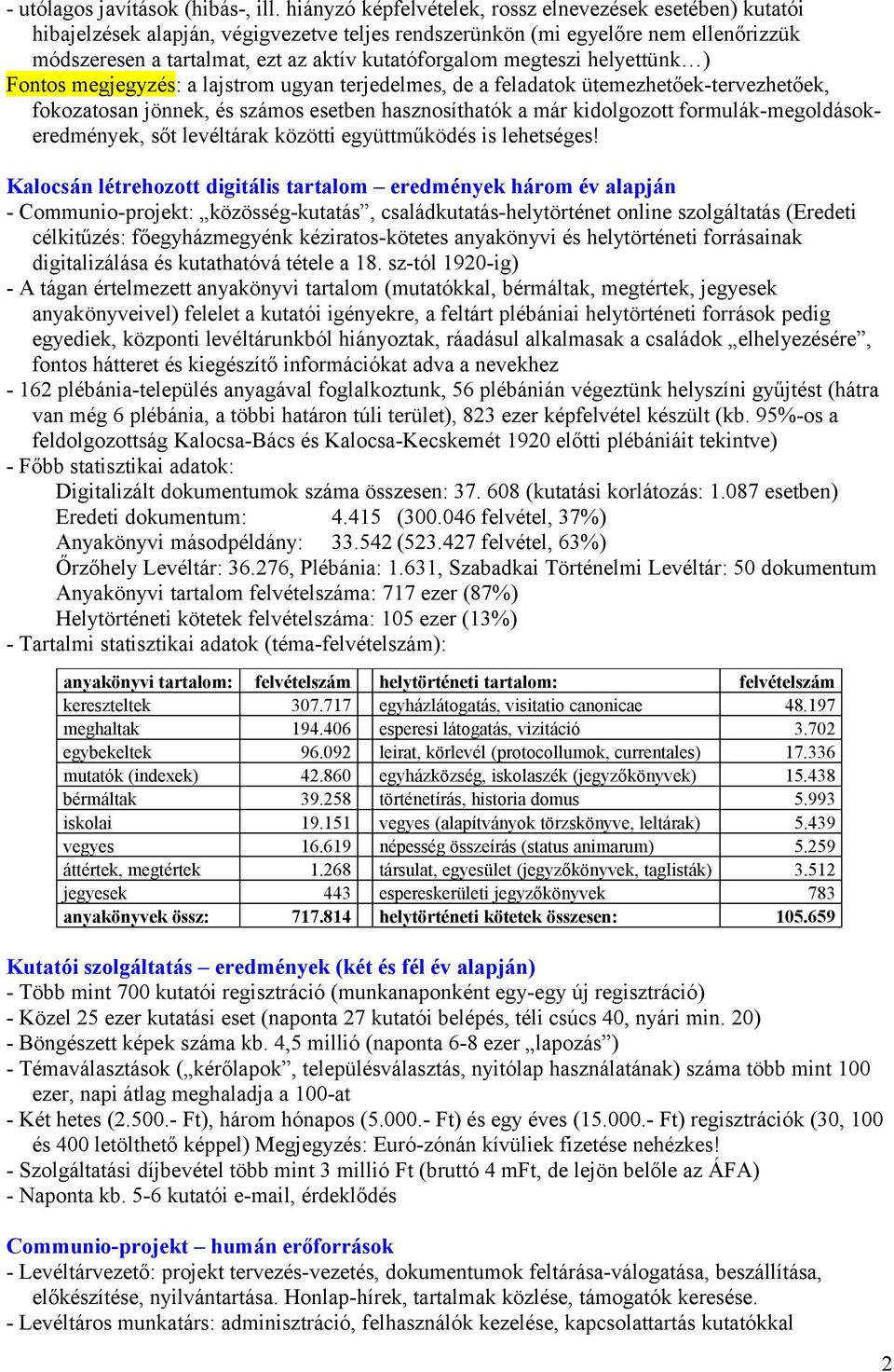 megteszi helyettünk ) Fontos megjegyzés: a lajstrom ugyan terjedelmes, de a feladatok ütemezhetőek-tervezhetőek, fokozatosan jönnek, és számos esetben hasznosíthatók a már kidolgozott