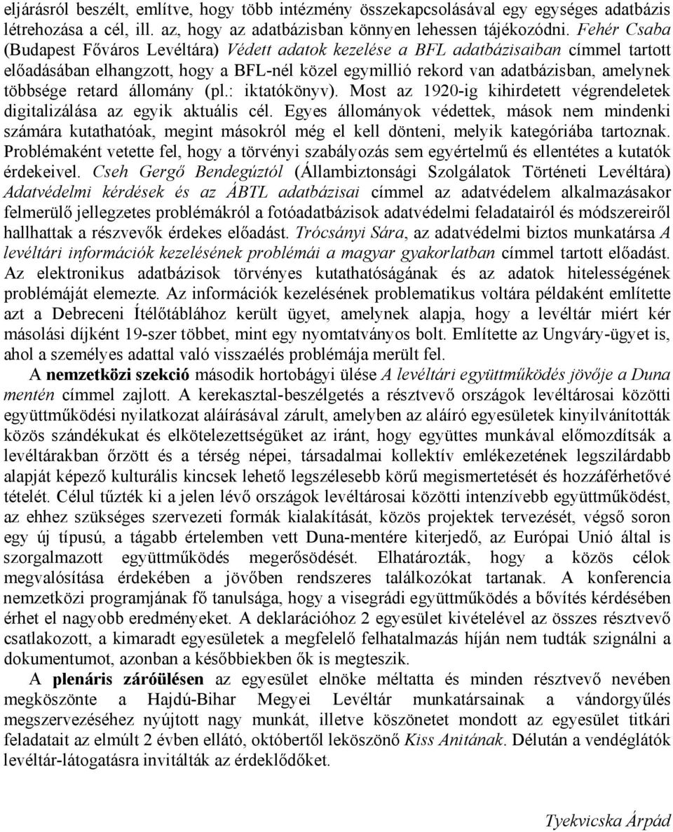 retard állomány (pl.: iktatókönyv). Most az 1920-ig kihirdetett végrendeletek digitalizálása az egyik aktuális cél.