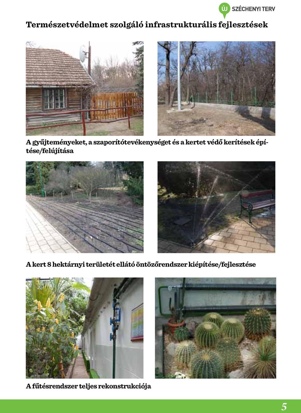 kerítések építése/felújítása A kert 8 hektárnyi területét ellátó