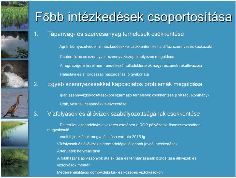 Egyéb szennyezésekkel kapcsolatos problémák megoldása Ipari szennyvízkibocsátásokból származó terhelések csökkentése (Rétság, Romhány) Utak, vasutak csapadékvíz-elvezetése 3.