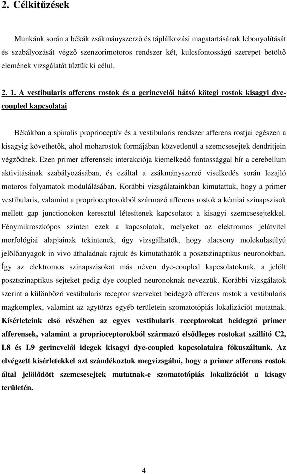 A vestibularis afferens rostok és a gerincvelıi hátsó kötegi rostok kisagyi dyecoupled kapcsolatai Békákban a spinalis proprioceptív és a vestibularis rendszer afferens rostjai egészen a kisagyig